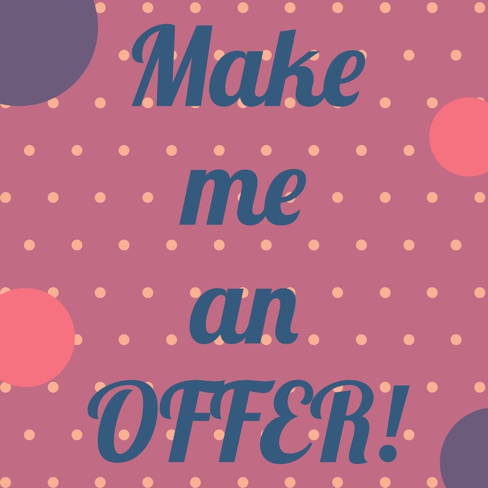 Make me an OFFER!